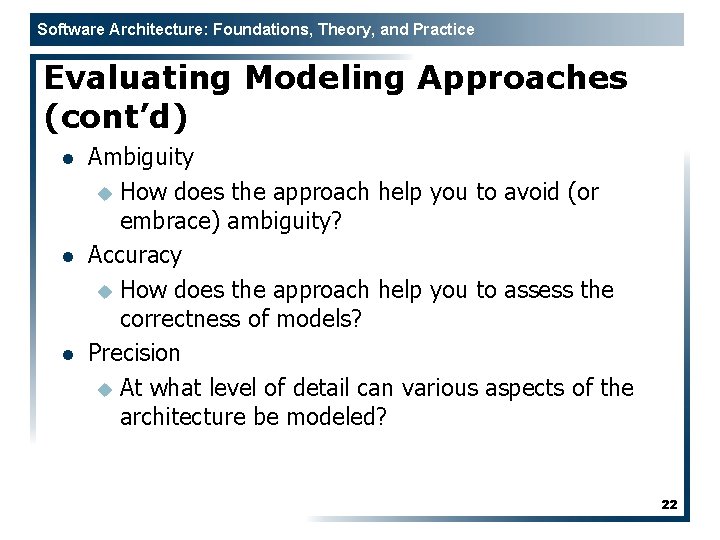 Software Architecture: Foundations, Theory, and Practice Evaluating Modeling Approaches (cont’d) l l l Ambiguity