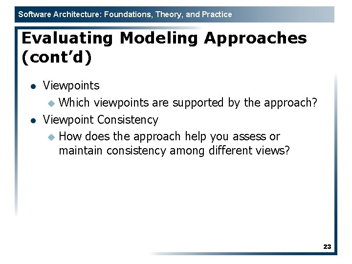 Software Architecture: Foundations, Theory, and Practice Evaluating Modeling Approaches (cont’d) l l Viewpoints u