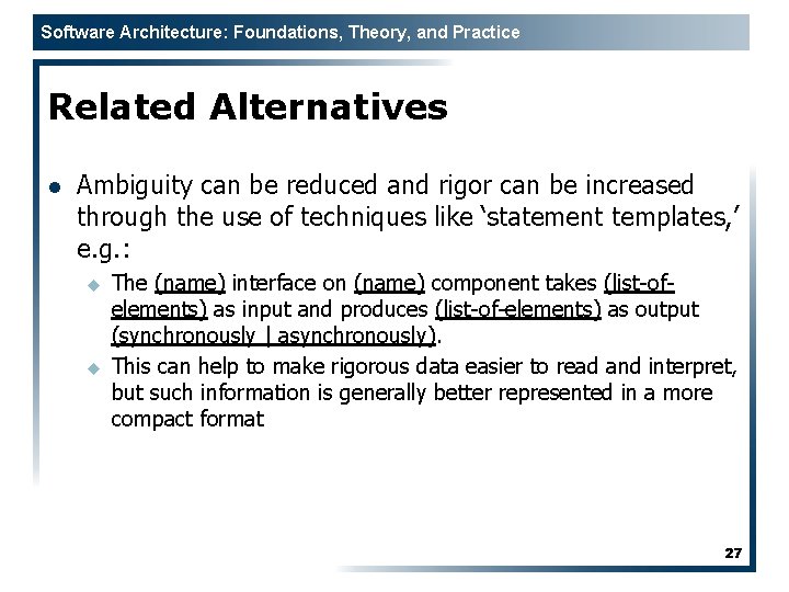 Software Architecture: Foundations, Theory, and Practice Related Alternatives l Ambiguity can be reduced and