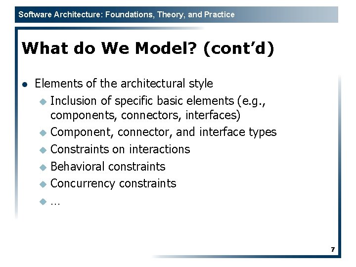 Software Architecture: Foundations, Theory, and Practice What do We Model? (cont’d) l Elements of
