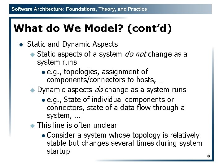 Software Architecture: Foundations, Theory, and Practice What do We Model? (cont’d) l Static and