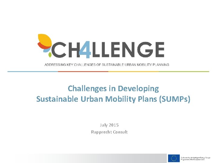 Challenges in Developing Sustainable Urban Mobility Plans (SUMPs) July 2015 Rupprecht Consult 