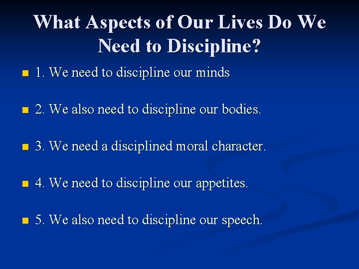 What Aspects of Our Lives Do We Need to Discipline? n 1. We need