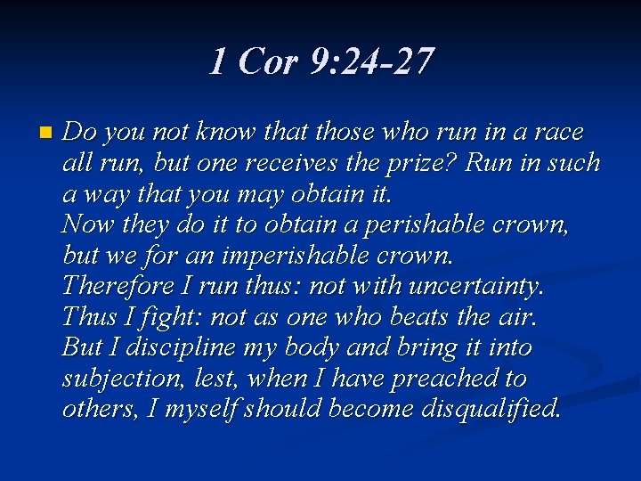 1 Cor 9: 24 -27 n Do you not know that those who run