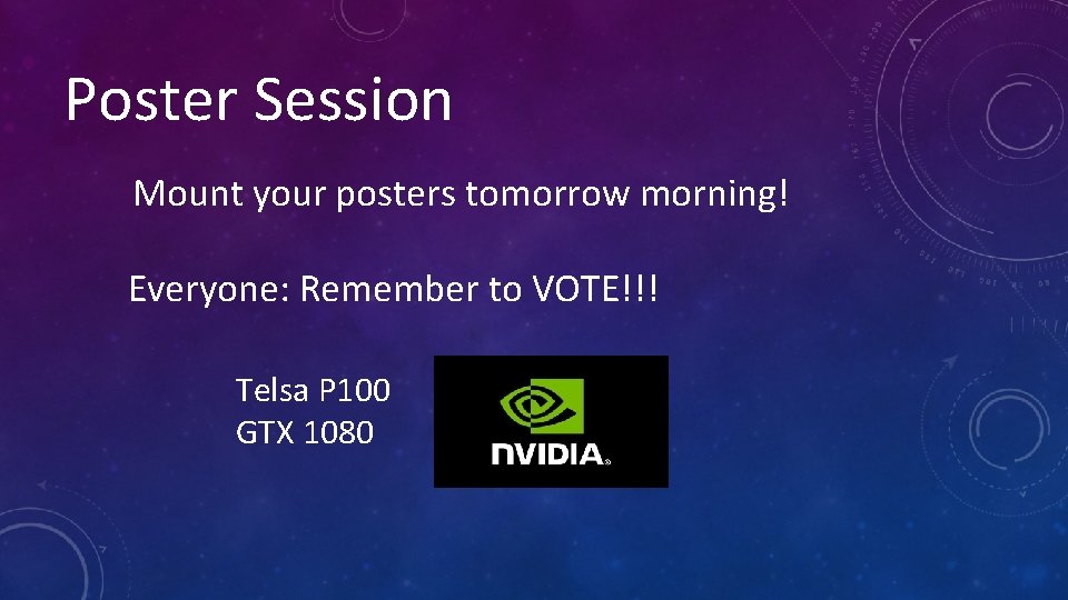 Poster Session Mount your posters tomorrow morning! Everyone: Remember to VOTE!!! Telsa P 100