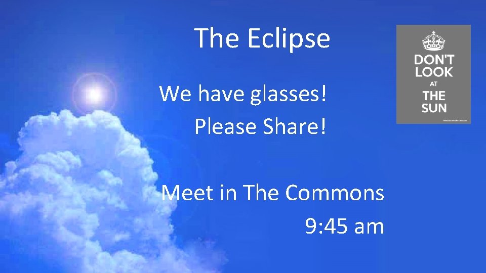 The Eclipse We have glasses! Please Share! Meet in The Commons 9: 45 am