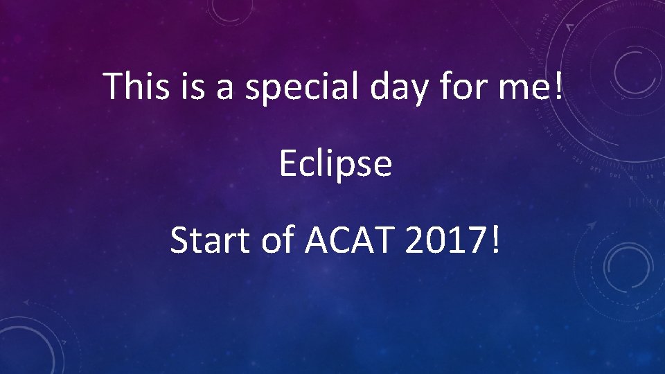 This is a special day for me! Eclipse Start of ACAT 2017! 