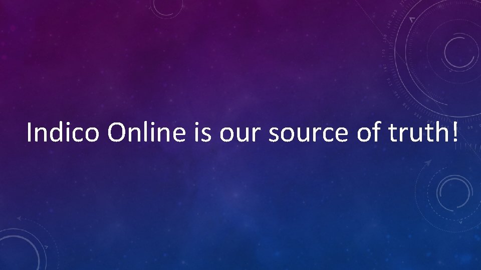 Indico Online is our source of truth! 