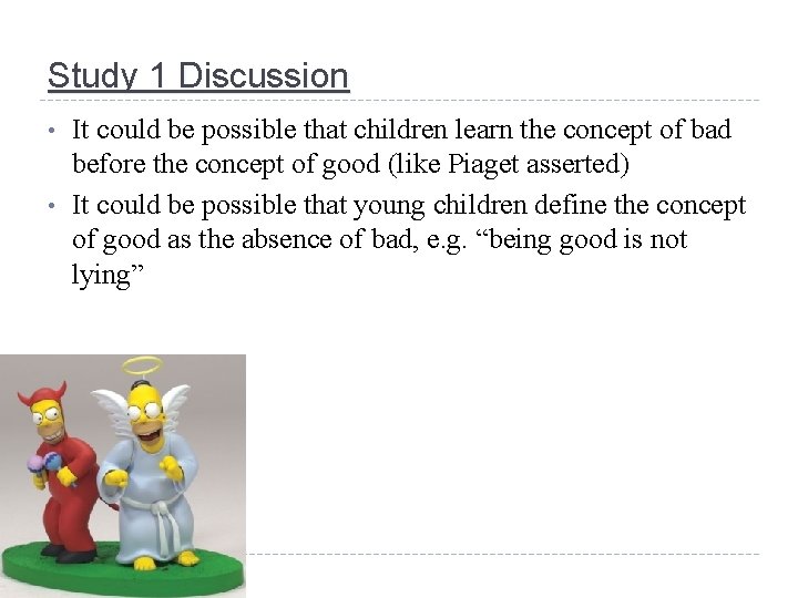 Study 1 Discussion • • It could be possible that children learn the concept