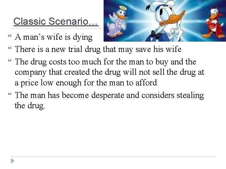 Classic Scenario… A man’s wife is dying There is a new trial drug that