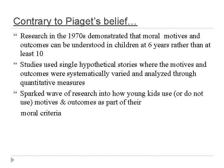 Contrary to Piaget’s belief… Research in the 1970 s demonstrated that moral motives and