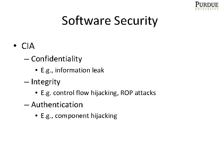 Software Security • CIA – Confidentiality • E. g. , information leak – Integrity