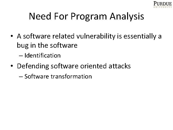 Need For Program Analysis • A software related vulnerability is essentially a bug in