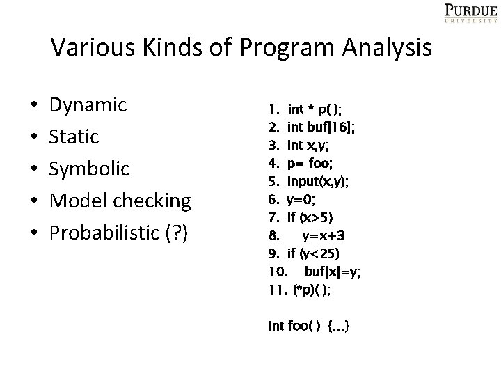 Various Kinds of Program Analysis • • • Dynamic Static Symbolic Model checking Probabilistic