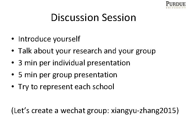 Discussion Session • • • Introduce yourself Talk about your research and your group