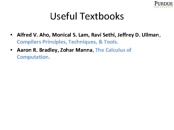 Useful Textbooks • Alfred V. Aho, Monical S. Lam, Ravi Sethi, Jeffrey D. Ullman,