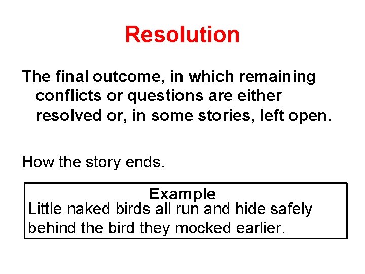 Resolution The final outcome, in which remaining conflicts or questions are either resolved or,