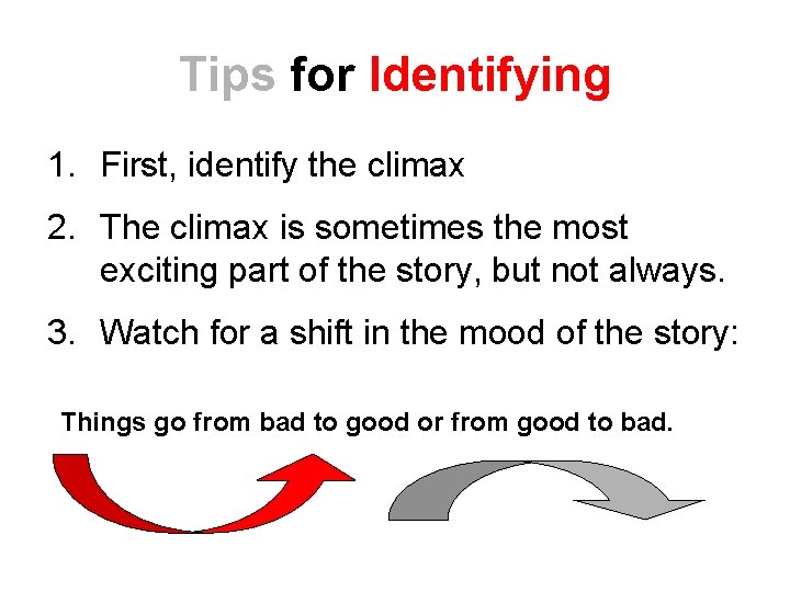 Tips for Identifying 1. First, identify the climax 2. The climax is sometimes the