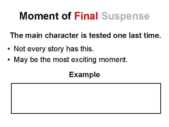 Moment of Final Suspense The main character is tested one last time. • Not