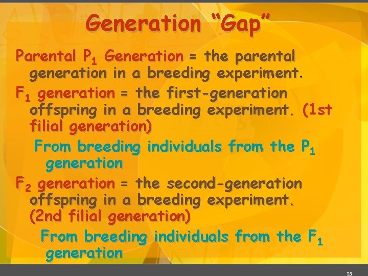 Generation “Gap” Parental P 1 Generation = the parental generation in a breeding experiment.