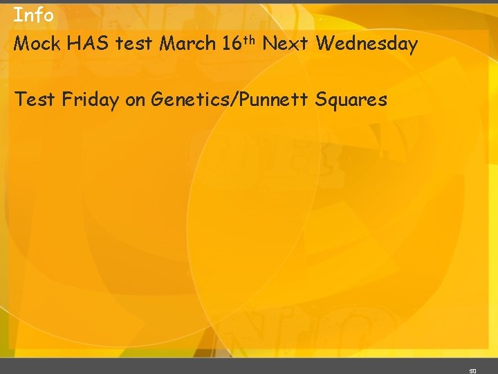 Info Mock HAS test March 16 th Next Wednesday Test Friday on Genetics/Punnett Squares