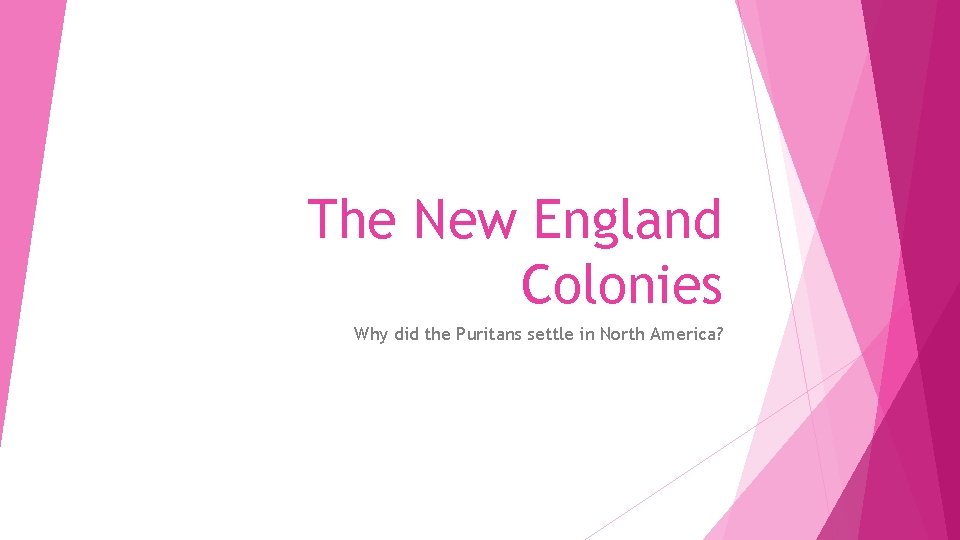 The New England Colonies Why did the Puritans settle in North America? 