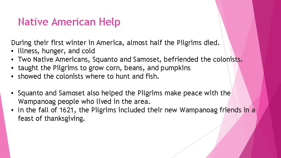 Native American Help During their first winter in America, almost half the Pilgrims died.