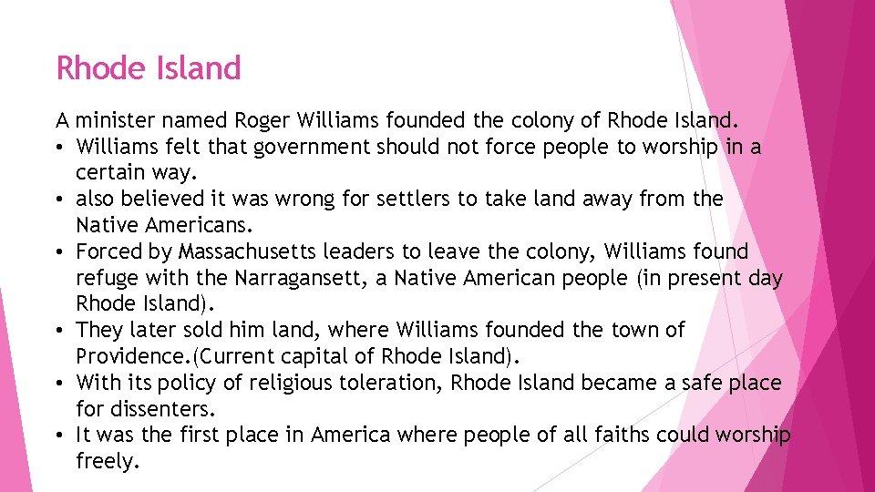 Rhode Island A minister named Roger Williams founded the colony of Rhode Island. •