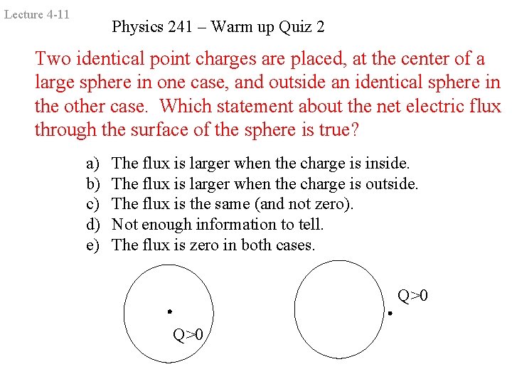 Lecture 4 -11 Physics 241 – Warm up Quiz 2 Two identical point charges