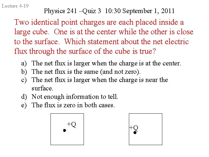 Lecture 4 -19 Physics 241 –Quiz 3 10: 30 September 1, 2011 Two identical