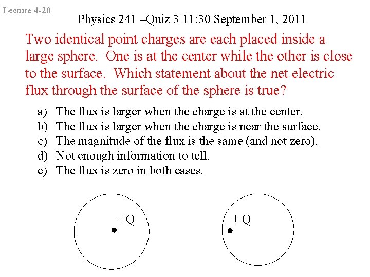 Lecture 4 -20 Physics 241 –Quiz 3 11: 30 September 1, 2011 Two identical