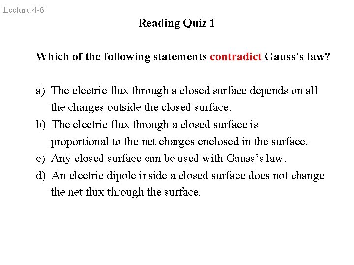Lecture 4 -6 Reading Quiz 1 Which of the following statements contradict Gauss’s law?
