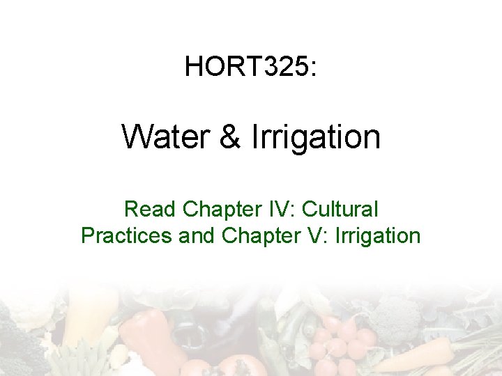 HORT 325: Water & Irrigation Read Chapter IV: Cultural Practices and Chapter V: Irrigation