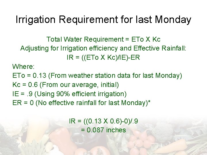 Irrigation Requirement for last Monday Total Water Requirement = ETo X Kc Adjusting for