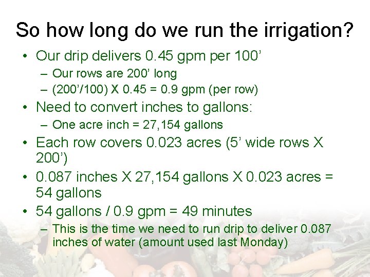 So how long do we run the irrigation? • Our drip delivers 0. 45