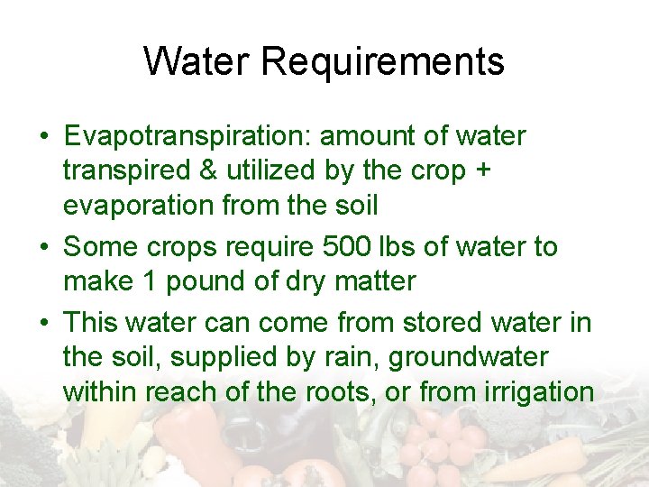 Water Requirements • Evapotranspiration: amount of water transpired & utilized by the crop +