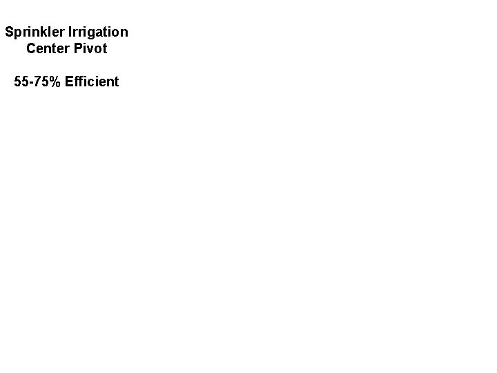 Sprinkler Irrigation Center Pivot 55 -75% Efficient 
