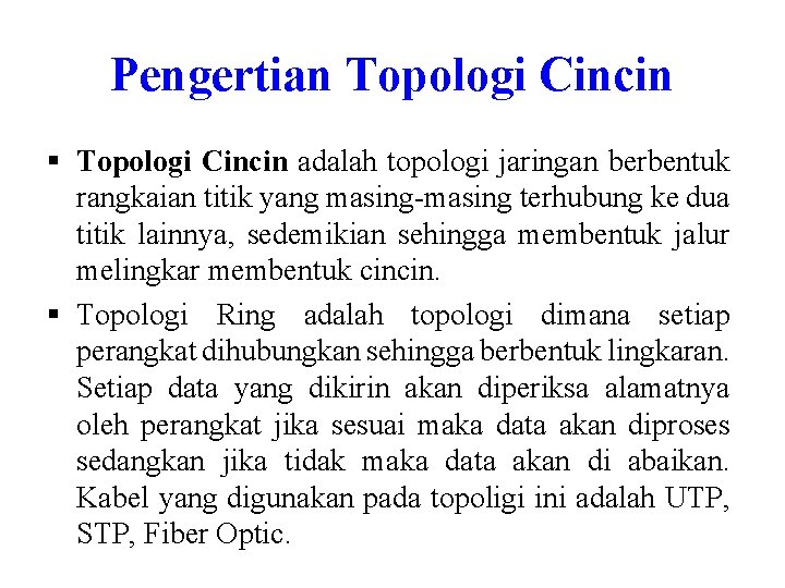 Pengertian Topologi Cincin § Topologi Cincin adalah topologi jaringan berbentuk rangkaian titik yang masing-masing Pengertian Topologi Cincin § Topologi Cincin adalah topologi jaringan berbentuk rangkaian titik yang masing-masing