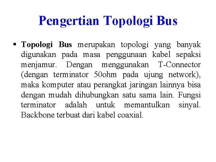 Pengertian Topologi Bus § Topologi Bus merupakan topologi yang banyak digunakan pada masa penggunaan Pengertian Topologi Bus § Topologi Bus merupakan topologi yang banyak digunakan pada masa penggunaan