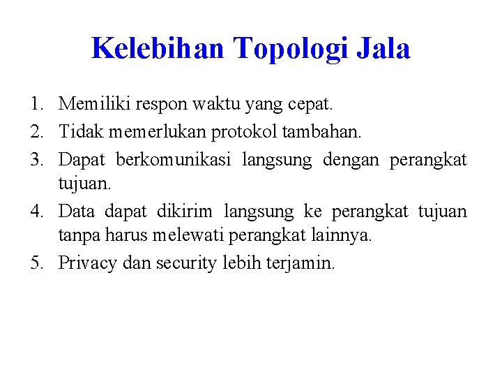 Kelebihan Topologi Jala 1. Memiliki respon waktu yang cepat. 2. Tidak memerlukan protokol tambahan. Kelebihan Topologi Jala 1. Memiliki respon waktu yang cepat. 2. Tidak memerlukan protokol tambahan.