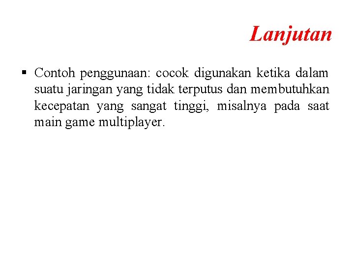 Lanjutan § Contoh penggunaan: cocok digunakan ketika dalam suatu jaringan yang tidak terputus dan Lanjutan § Contoh penggunaan: cocok digunakan ketika dalam suatu jaringan yang tidak terputus dan