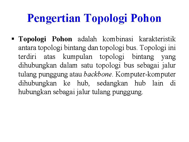 Pengertian Topologi Pohon § Topologi Pohon adalah kombinasi karakteristik antara topologi bintang dan topologi Pengertian Topologi Pohon § Topologi Pohon adalah kombinasi karakteristik antara topologi bintang dan topologi