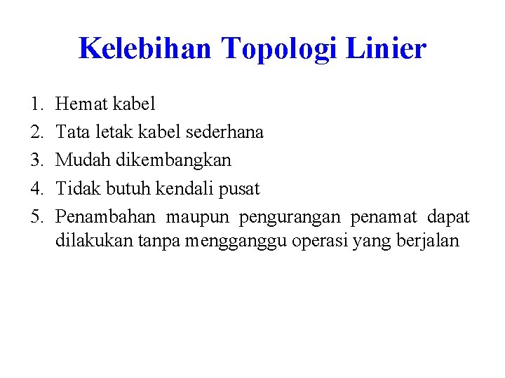 Kelebihan Topologi Linier 1. 2. 3. 4. 5. Hemat kabel Tata letak kabel sederhana Kelebihan Topologi Linier 1. 2. 3. 4. 5. Hemat kabel Tata letak kabel sederhana