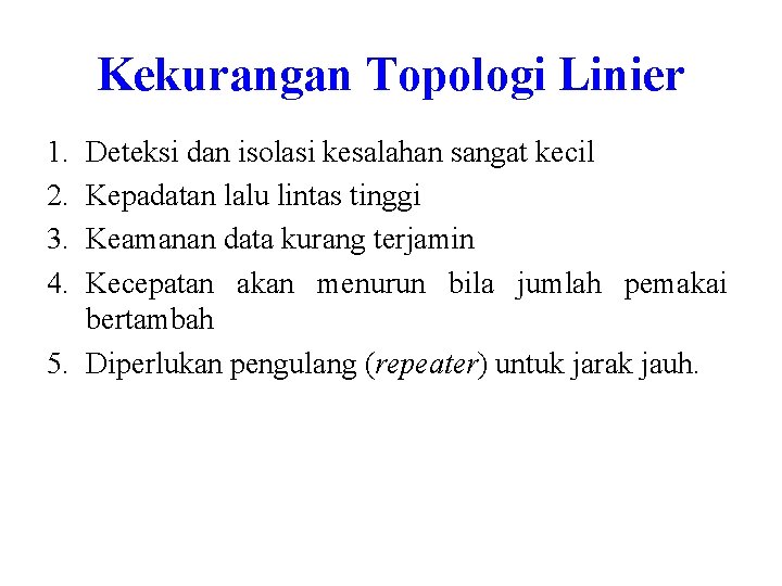 Kekurangan Topologi Linier 1. 2. 3. 4. Deteksi dan isolasi kesalahan sangat kecil Kepadatan Kekurangan Topologi Linier 1. 2. 3. 4. Deteksi dan isolasi kesalahan sangat kecil Kepadatan