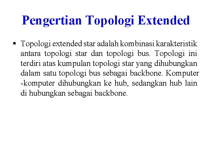 Pengertian Topologi Extended § Topologi extended star adalah kombinasi karakteristik antara topologi star dan Pengertian Topologi Extended § Topologi extended star adalah kombinasi karakteristik antara topologi star dan