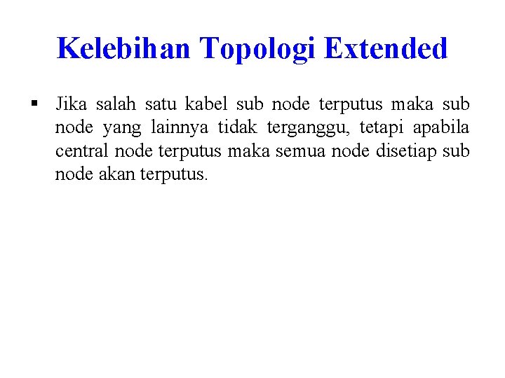Kelebihan Topologi Extended § Jika salah satu kabel sub node terputus maka sub node Kelebihan Topologi Extended § Jika salah satu kabel sub node terputus maka sub node