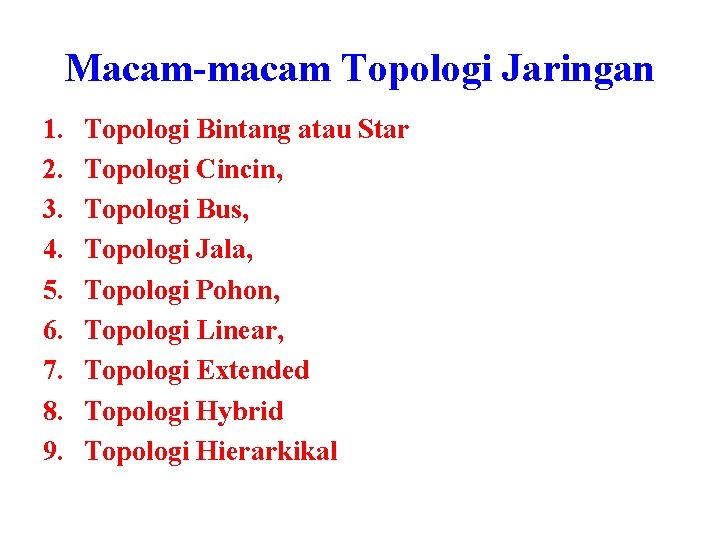 Macam-macam Topologi Jaringan 1. 2. 3. 4. 5. 6. 7. 8. 9. Topologi Bintang Macam-macam Topologi Jaringan 1. 2. 3. 4. 5. 6. 7. 8. 9. Topologi Bintang