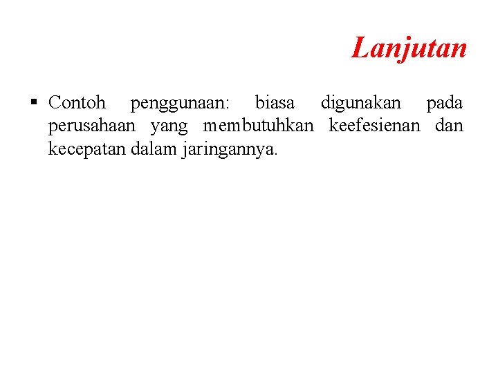 Lanjutan § Contoh penggunaan: biasa digunakan pada perusahaan yang membutuhkan keefesienan dan kecepatan dalam Lanjutan § Contoh penggunaan: biasa digunakan pada perusahaan yang membutuhkan keefesienan dan kecepatan dalam