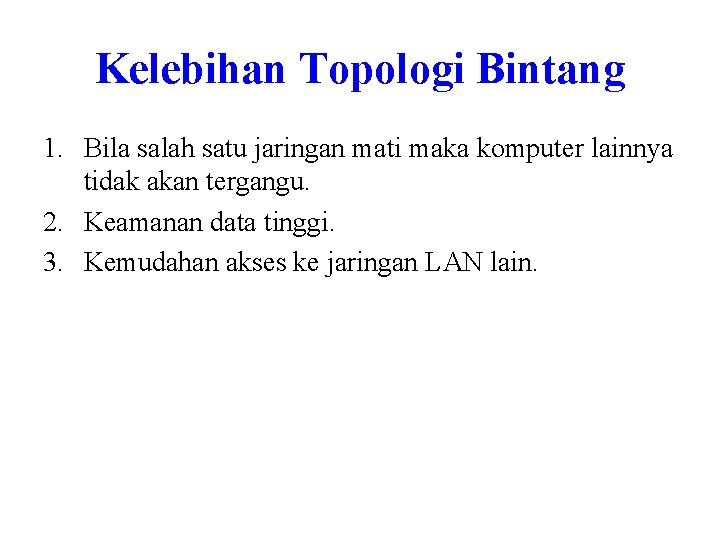 Kelebihan Topologi Bintang 1. Bila salah satu jaringan mati maka komputer lainnya tidak akan Kelebihan Topologi Bintang 1. Bila salah satu jaringan mati maka komputer lainnya tidak akan