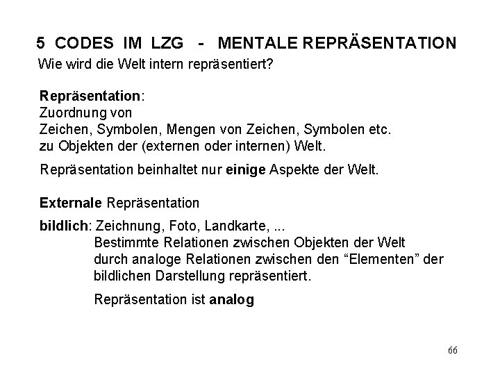 5 CODES IM LZG - MENTALE REPRÄSENTATION Wie wird die Welt intern repräsentiert? Repräsentation: